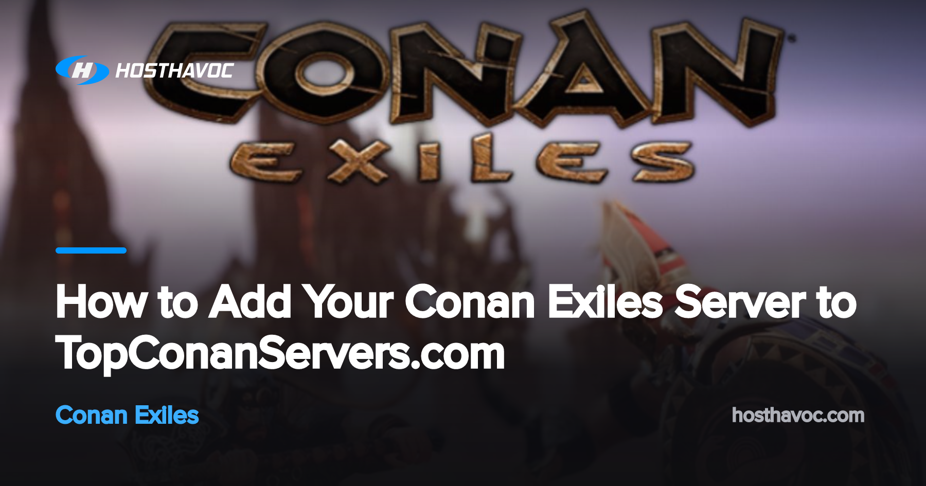 How to Add Your Conan Exiles Server to TopConanServers.com | Host Havoc