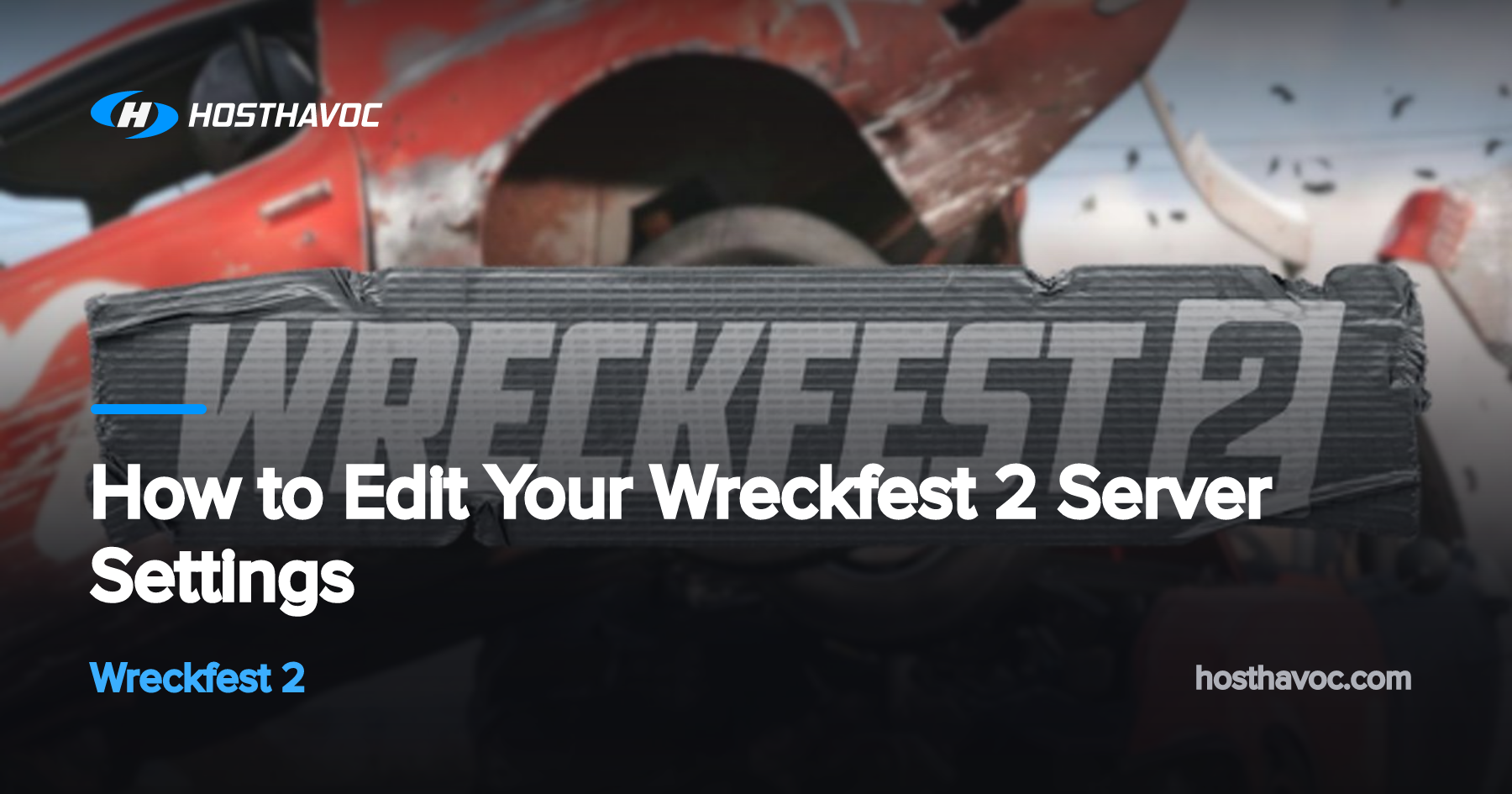 How to Edit Your Wreckfest 2 Server Settings | Host Havoc