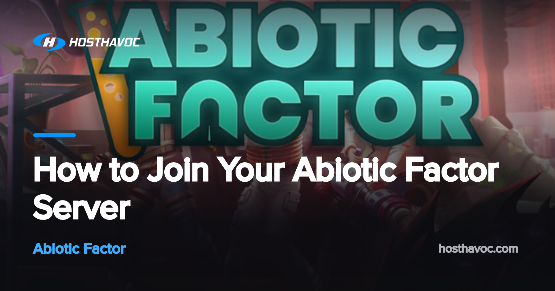 How to Join Your Abiotic Factor Server | Host Havoc
