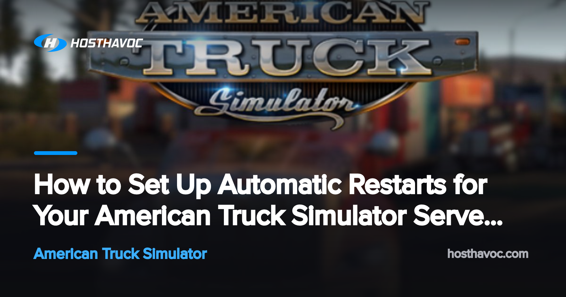 How to Set Up Automatic Restarts for Your American Truck Simulator ...