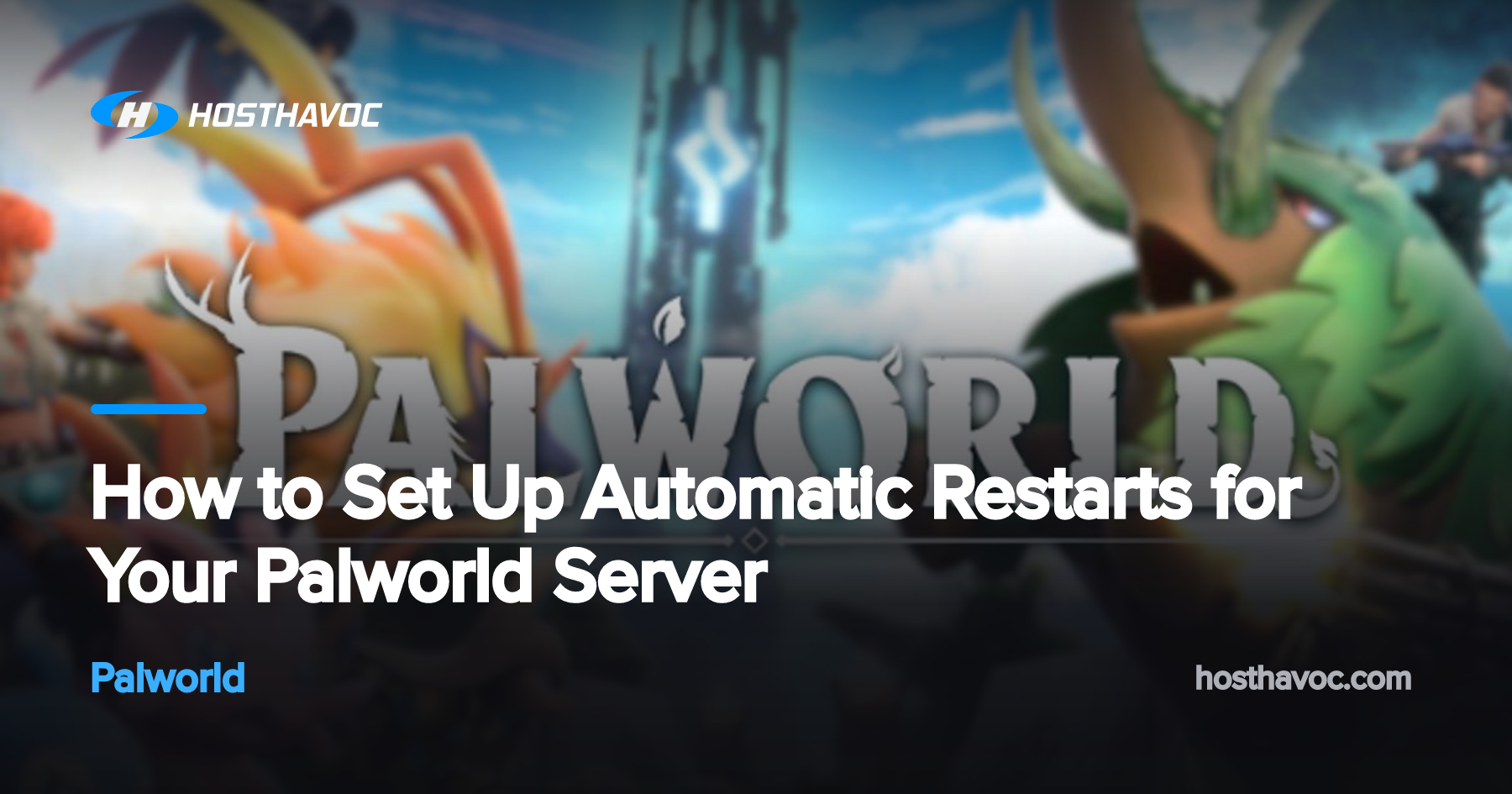 How to Set Up Automatic Restarts for Your Palworld Server | Host Havoc