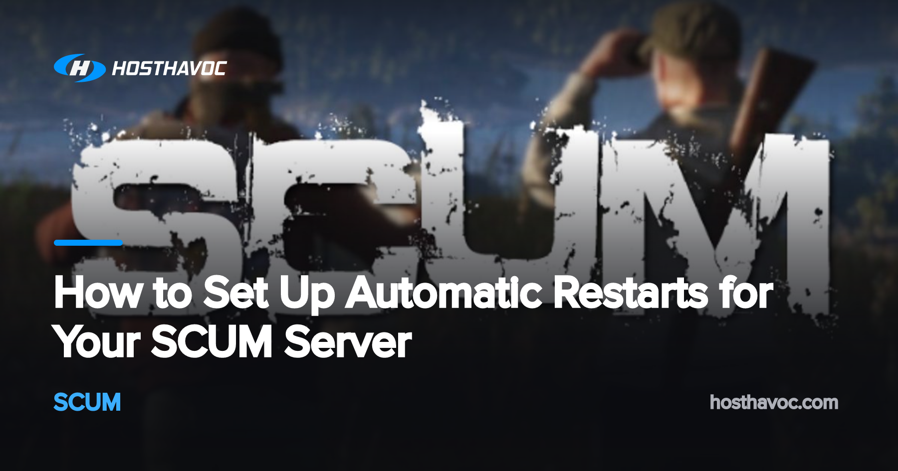 How to Set Up Automatic Restarts for Your SCUM Server | Host Havoc