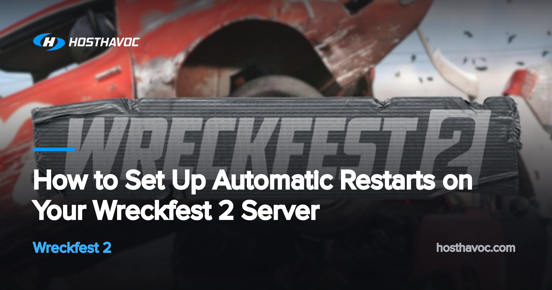 How to Set Up Automatic Restarts on Your Wreckfest 2 Server | Host Havoc