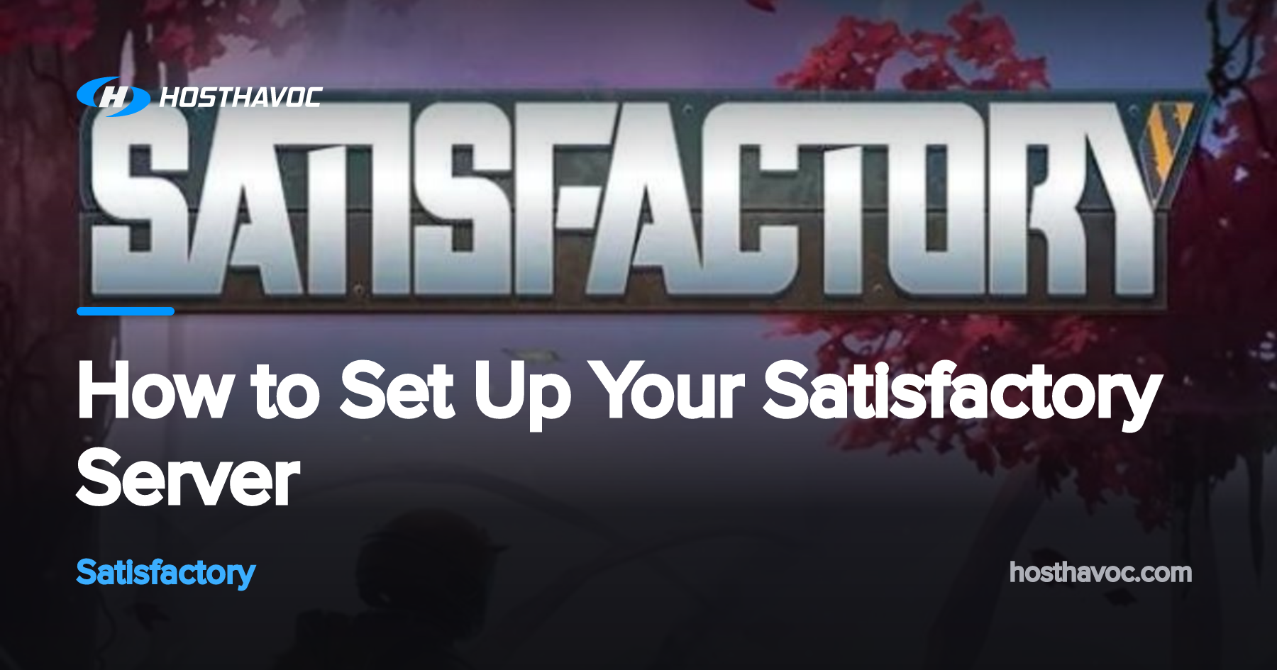 How to Set Up Your Satisfactory Server | Host Havoc