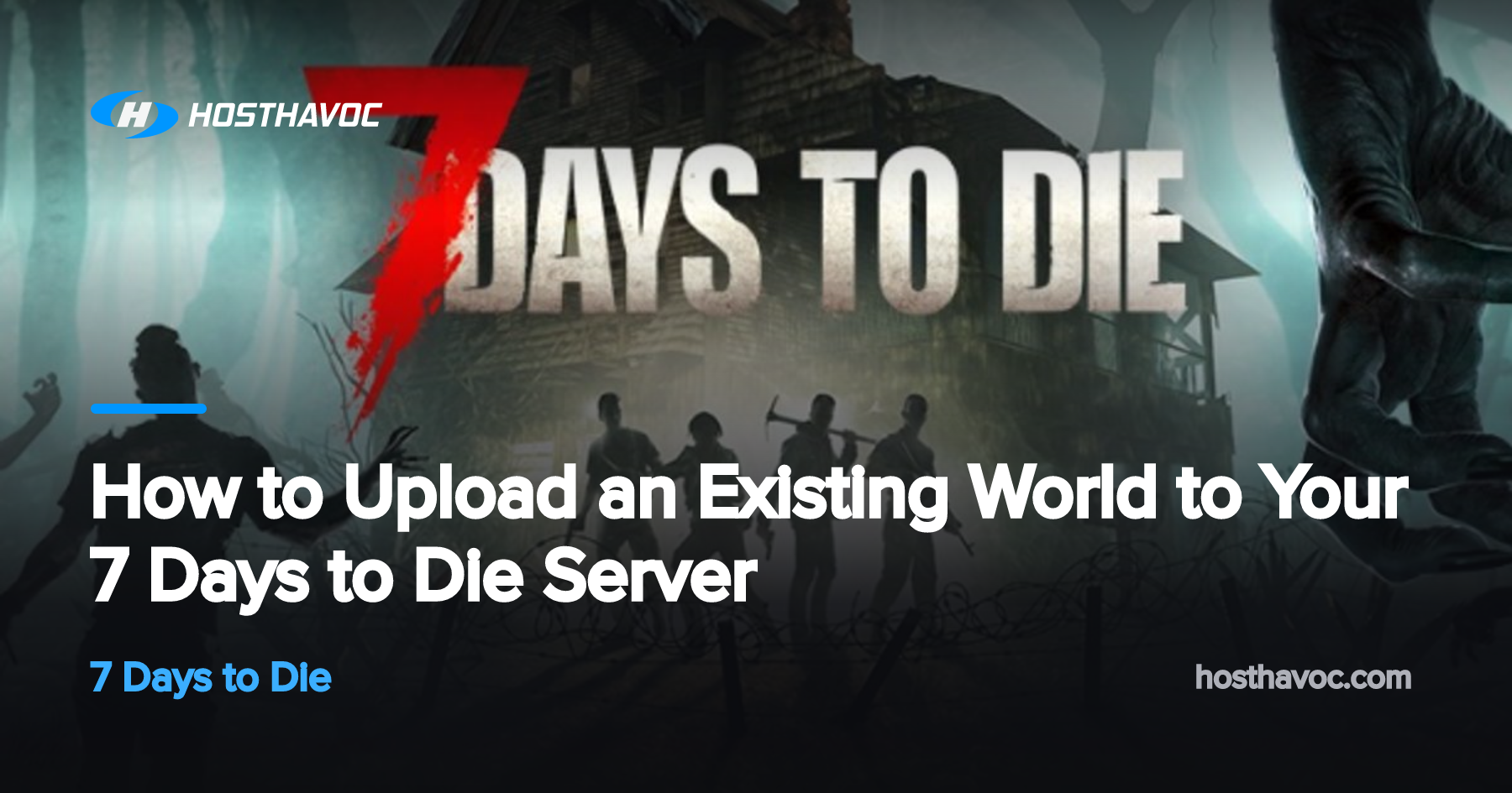 How to Upload an Existing World to Your 7 Days to Die Server | Host Havoc