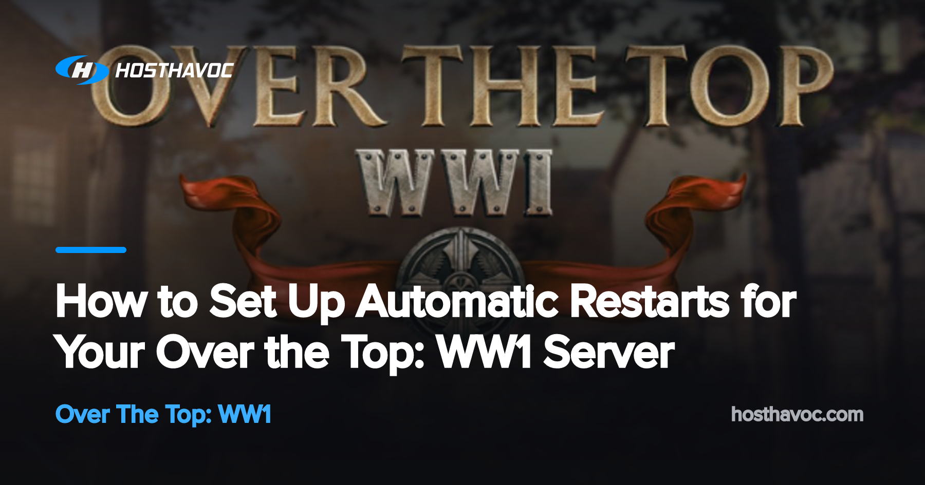How to Set Up Automatic Restarts for Your Over the Top: WW1 Server ...