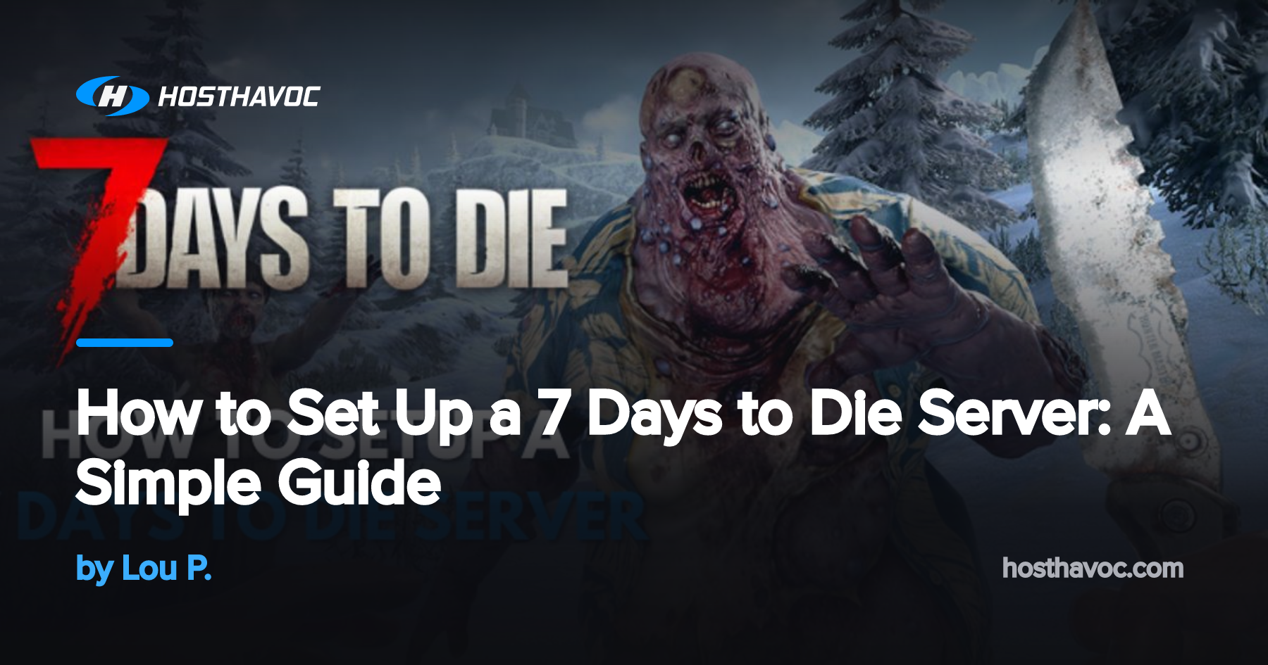 How to Set Up a 7 Days to Die Server: A Simple Guide | Host Havoc